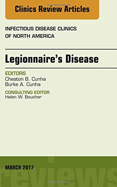 Legionnaire's Disease, An Issue of Infectious Disease Clinics of North America, 1e (The Clinics: Internal Medicine)