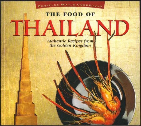 The Food of Thailand: Authentic Recipes from the Golden Kingdom (Periplus World Cookbooks)