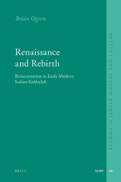 Renaissance and Rebirth: Reincarnation in Early Modern Italian Kabbalah (Studies in Jewish History and Culture)