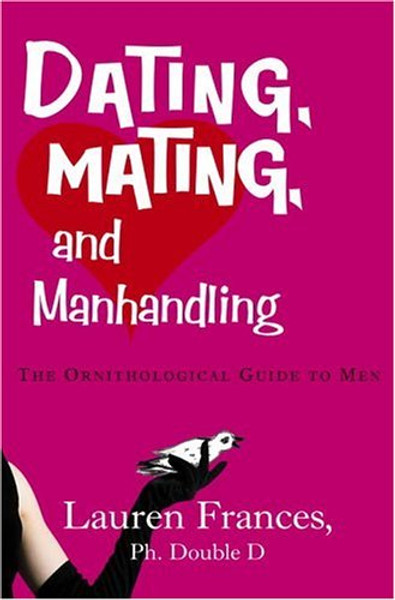 Dating, Mating, and Manhandling: The Ornithological Guide to Men