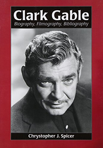 Clark Gable: Biography, Filmography, Bibliography