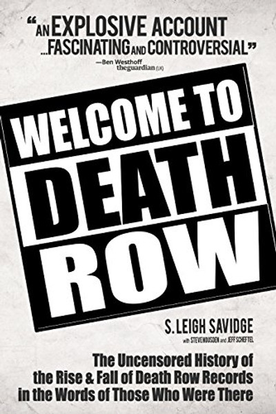 Welcome To Death Row: The Uncensored Oral History of Death Row Records in the Words of Those Who Were There