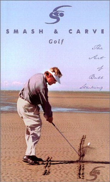 Smash & Carve Golf: The Art of Ball Striking