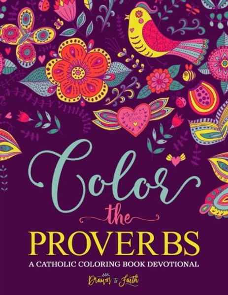Color The Proverbs: Catholic Coloring Devotional: A Unique Catholic Bible Coloring Gift with Scripture Verses for Mindful Prayer, Stress Relief & ... Grown-Ups, Planners & Catholic Devotionals)