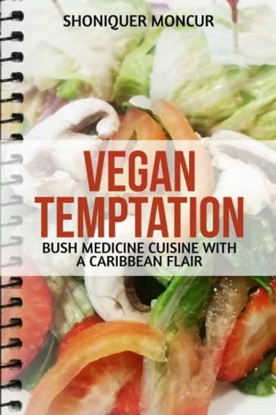 Vegan Temptation: Bush Medicine Cuisine with a Caribbean Flair