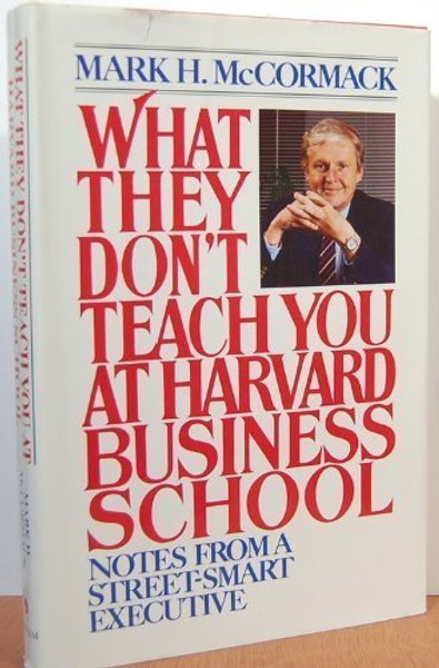 What They Don't Teach You at Harvard Business School