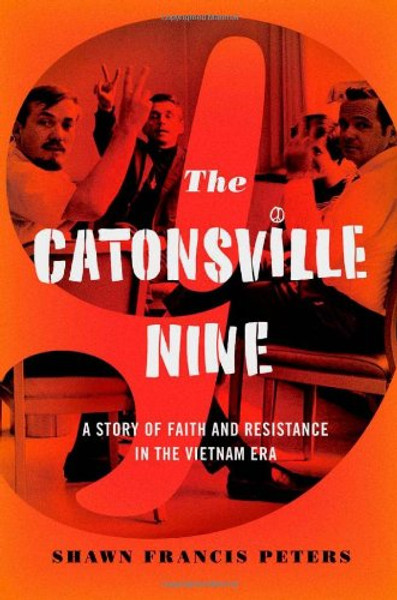 The Catonsville Nine: A Story of Faith and Resistance in the Vietnam Era