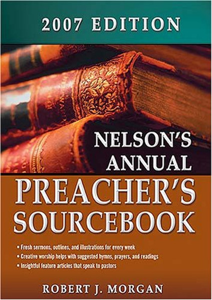 Nelson's Annual Preacher's Sourcebook, 2007 (Nelson's Preacher's Sourcebook)