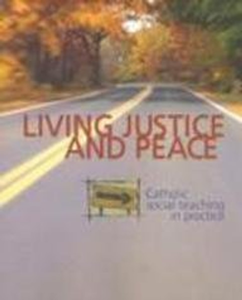 Living Justice and Peace (2002): Catholic Social Teaching in Practice (Student Text)