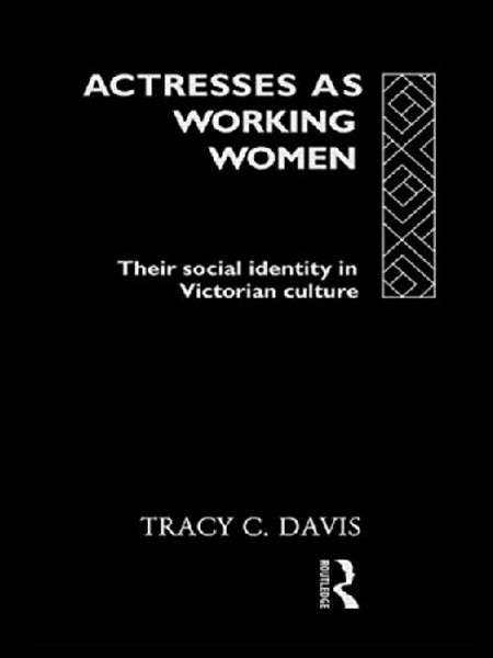 Actresses as Working Women: Their Social Identity in Victorian England (Gender and Performance Series)