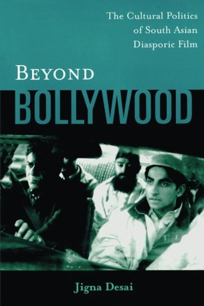 Beyond Bollywood: The Cultural Politics of South Asian Diasporic Film