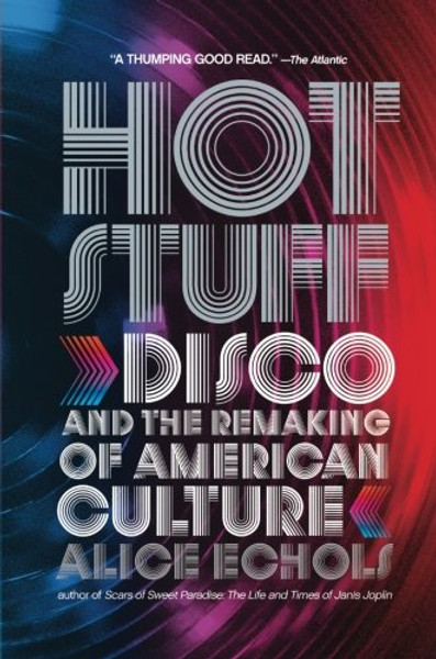 Hot Stuff: Disco and the Remaking of American Culture