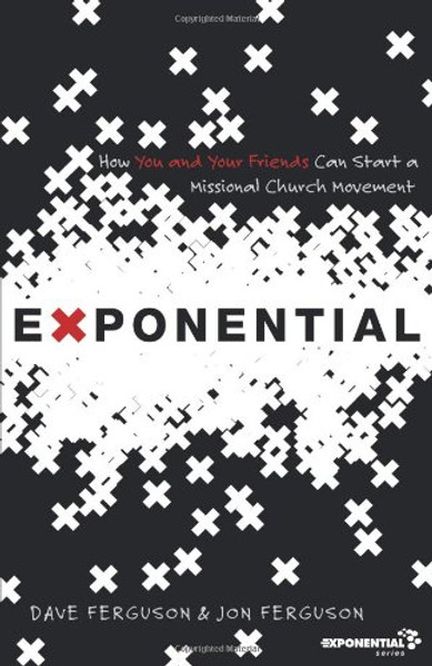 Exponential: How You and Your Friends Can Start a Missional Church Movement (Exponential Series)
