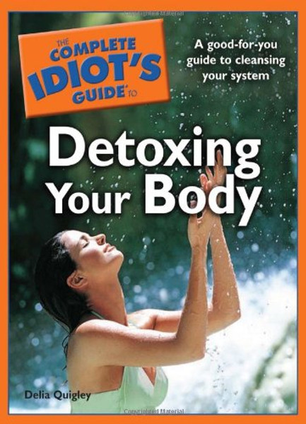 The Complete Idiot's Guide to Detoxing Your Body (Complete Idiot's Guides)