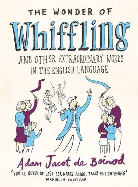 Wonder Of Whiffling,The: And Other Sadly Neglected And Suprisingly Useful Words From The