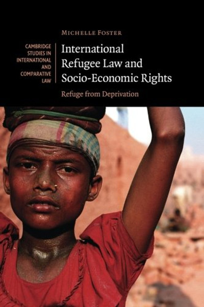 International Refugee Law and Socio-Economic Rights: Refuge from Deprivation (Cambridge Studies in International and Comparative Law)