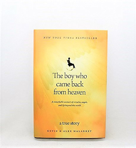 The Boy Who Came Back from Heaven: A Remarkable Account of Miracles, Angels, and Life beyond This World