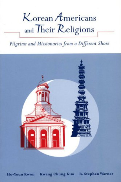 Korean Americans and Their Religions: Pilgrims and Missionaries from a Different Shore