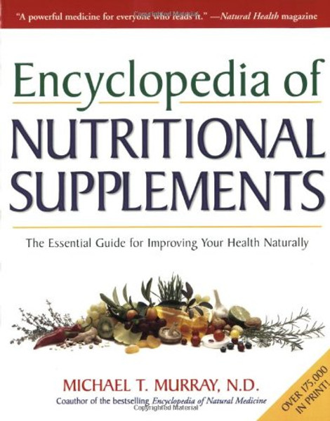 Encyclopedia of Nutritional Supplements: The Essential Guide for Improving Your Health Naturally