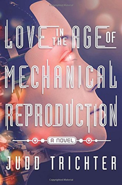 Love in the Age of Mechanical Reproduction: A Novel
