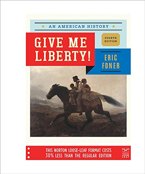 Give Me Liberty!: An American History (Fourth Edition)  (Vol. One-Volume)