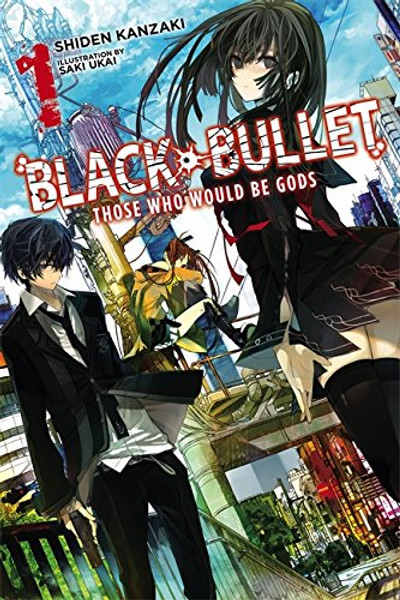 Black Bullet, Vol. 1: Those Who Would Be Gods  - light novel