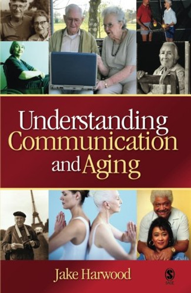 Understanding Communication and Aging: Developing Knowledge and Awareness