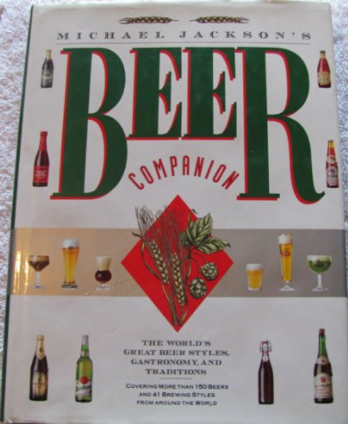 Michael Jackson's Beer Companion: The World's Great Beer Styles, Gastronomy, and Traditions