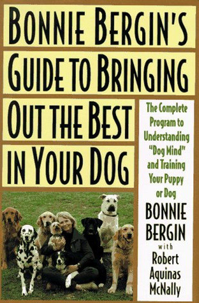 Bonnie Bergin's Guide to Bringing Out the Best in Your Dog: The Bonnie Bergin Method