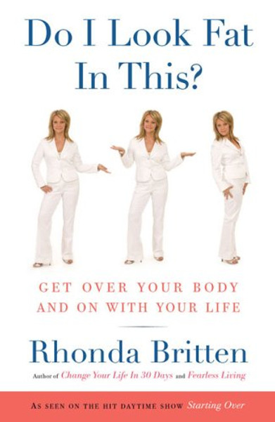 Do I Look Fat in This?: Get Over Your Body and On With Your Life