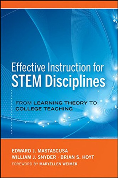 Effective Instruction for STEM Disciplines: From Learning Theory to College Teaching