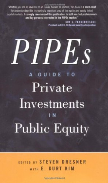 PIPEs: A Guide to Private Investments in Public Equity