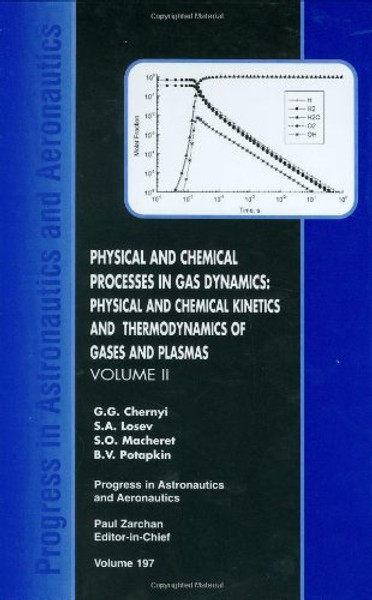 Physical and Chemical Processes in Gas Dynamics: Physical and Chemical Kinetics and Thermodynamics, Vol. 2 (Progress in Astronautics & Aeronautics)