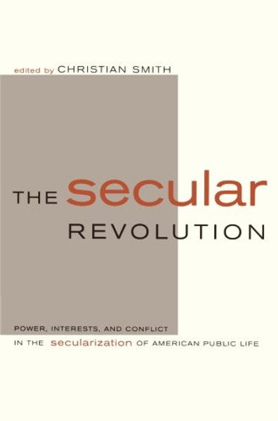The Secular Revolution: Power, Interests, and Conflict in the Secularization of American Public Life