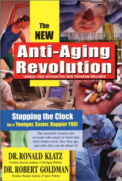 New Anti-Aging Revolution, Third Ed.: Stop the Clock: Time Is on Your Side for a Younger, Stronger, Happier You