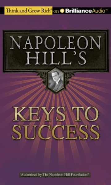 Napoleon Hill's Keys to Success: The 17 Principles of Personal Achievement (Think and Grow Rich)