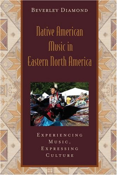 Native American Music in Eastern North America: Experiencing Music, Expressing Culture Includes CD (Global Music Series)