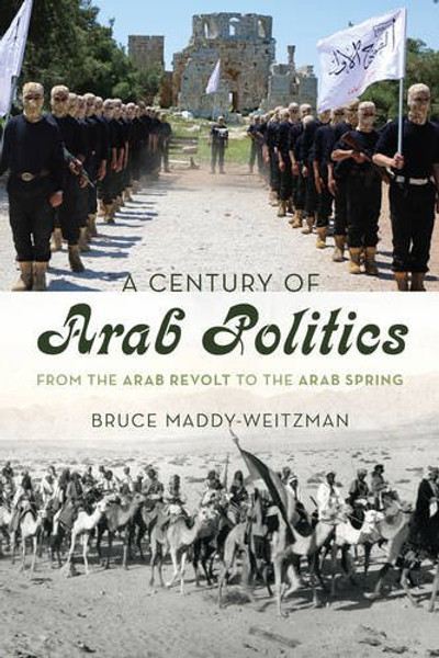 A Century of Arab Politics: From the Arab Revolt to the Arab Spring