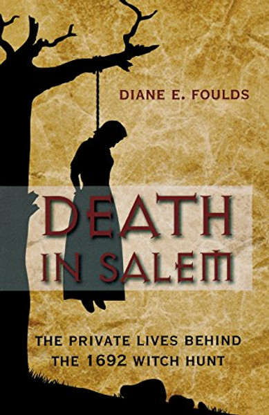 Death in Salem: The Private Lives Behind The 1692 Witch Hunt