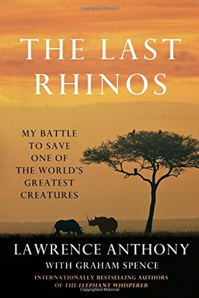 The Last Rhinos: My Battle to Save One of the World's Greatest Creatures