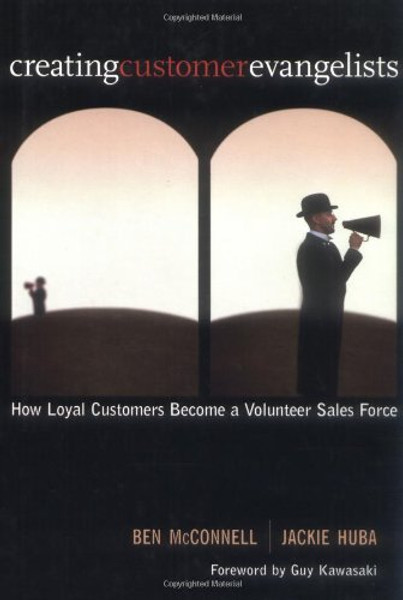 Creating Customer Evangelists: How Loyal Customers Become a Volunteer Sales Force