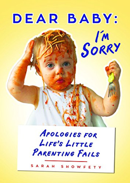 Dear Baby: I'm Sorry...: Apologies for Life's Little Parenting Fails
