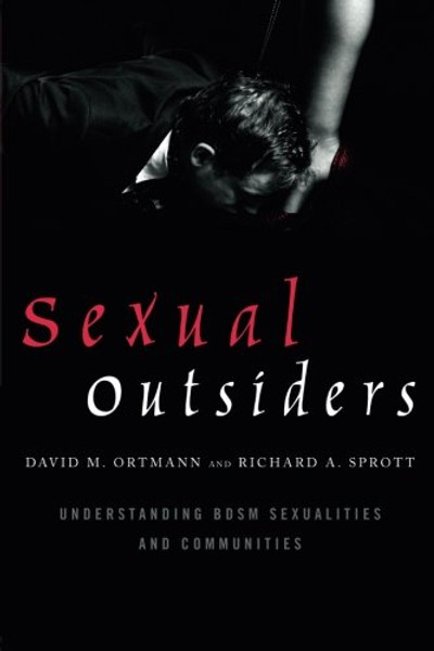 Sexual Outsiders: Understanding BDSM Sexualities and Communities