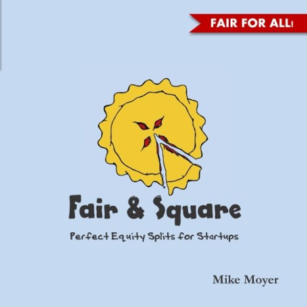 Fair and Square: Perfect Equity Splits for Startups