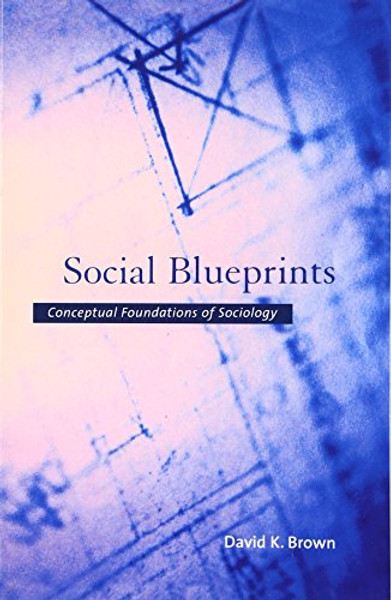 Social Blueprints: Conceptual Foundations of Sociology