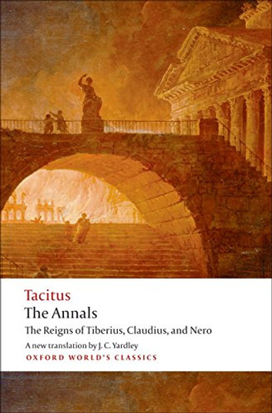 The Annals: The Reigns of Tiberius, Claudius, and Nero (Oxford World's Classics)