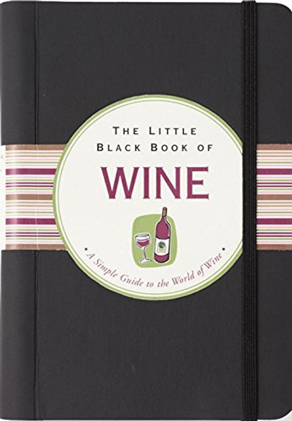 The Little Black Book Of Wine: A Simple Guide To The World of Wine (Little Black Book Series)