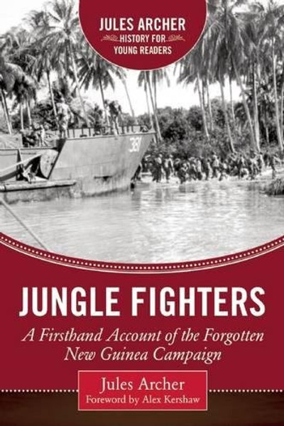 Jungle Fighters: A Firsthand Account of the Forgotten New Guinea Campaign (Jules Archer History for Young Readers)