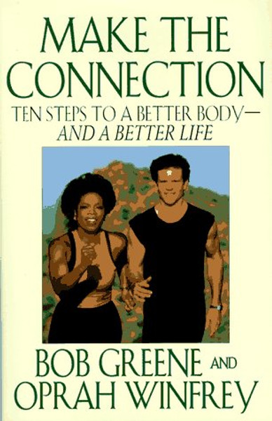 Make the Connection: Ten Steps to a Better Body - and a Better Life