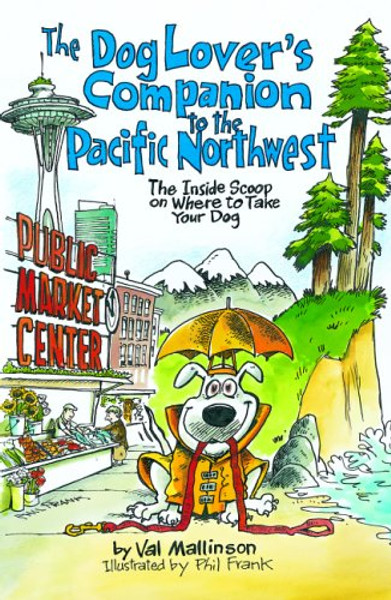 The Dog Lover's Companion to the Pacific Northwest: The Inside Scoop on Where to Take Your Dog (Dog Lover's Companion Guides)